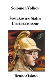 Title: Sostakovic e Stalin: L'artista e lo zar, Author: Solomon Volkov
