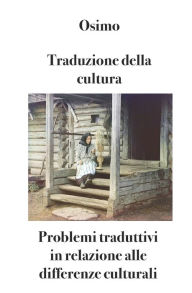 Title: Traduzione della cultura: Problemi traduttivi in relazione alle differenze culturali, Author: Bruno Osimo PH D
