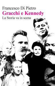 Title: Gracchi e Kennedy La storia va in scena, Author: Francesco Di Pietro