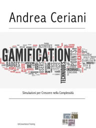 Title: Gamification: Simulazioni per Crescere nella Complessità, Author: Andrea Ceriani