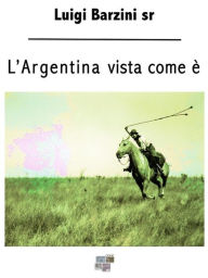 Title: L'Argentina vista come è, Author: Luigi Barzini sr