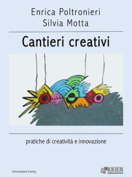 Title: Cantieri creativi: pratiche di creatività e innovazione, Author: Enrica Poltronieri