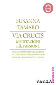 Title: Via Crucis: Meditazioni sulla Passione, Author: Susanna Tamaro