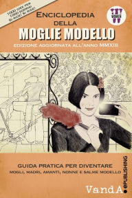 Title: Enciclopedia della moglie modello: Guida pratica per diventare Mogli, Madri, Amanti, Nonne e Salme Modello, Author: Annalisa Aglioti