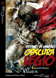 Title: Obscura Legio - Bastardi di Roma, Author: Stefano di Marino