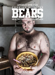 Title: Cooking With The Bears: Healthy Recipes by Hairy Men, Author: Angelo Sindaco