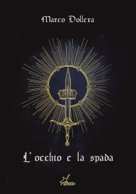 Title: L'occhio e la spada, Author: Marco Dollera
