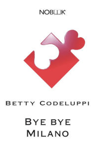 Title: Bye bye Milano, Author: Betty Codeluppi