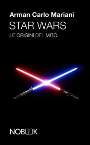 Title: Star Wars: Le origini del mito, Author: Arman Carlo Mariani