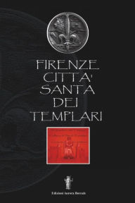 Title: Firenze città santa dei Templari, Author: Luca Monti