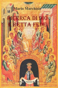 Title: Ricerca di Dio e Retta Fede: Piccolo manuale di Teologia Ortodossa, Author: Mario Marchisio