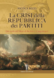Title: La Crisi della Repubblica dei partiti: Dal crollo del Muro di Berlino a Tangentopoli, Author: Nicola Bizzi