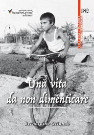 Title: Una vita da non dimenticare, Author: Bernardino Orlando