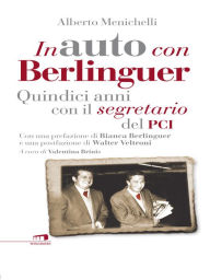 Title: In auto con Berlinguer: Quindici anni con il segretario del Pci, Author: Alberto Menichelli