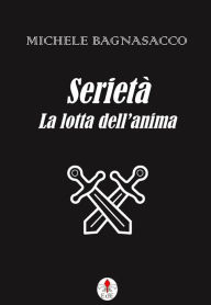 Title: Serietà. La lotta dell'anima, Author: Michele Bagnasacco