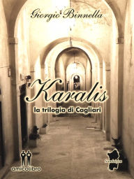 Title: Karalis - la trilogia di Cagliari, Author: Giorgio Binnella