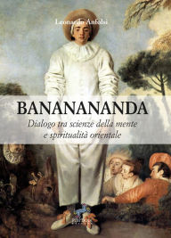 Title: Bananananda: Dialogo tra scienze della mente e spiritualità orientale, Author: Leonardo Anfolsi