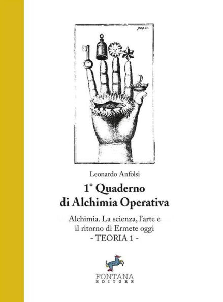 Alchimia. La Scienza, l'Arte e il ritorno di Ermete oggi: 1° quaderno di Alchimia operativa