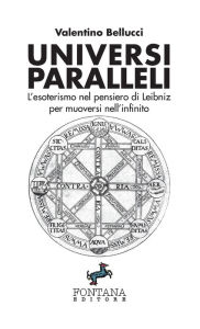 Title: Universi Paralleli - L'esoterismo nel pensiero di Leibniz per muoversi nell'infinito, Author: Valentino Bellucci