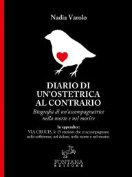 Title: Diario di un'ostetrica al contrario: Biografia di un'accompagnatrice nella morte e nel morire, Author: Nadia Varolo