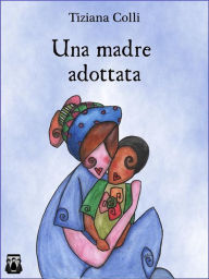Title: Una madre adottata, Author: Tiziana Colli