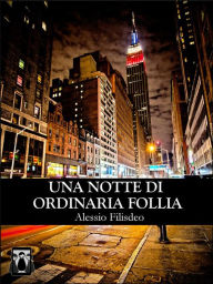 Title: Una Notte di Ordinaria Follia, Author: Alessio Filisdeo