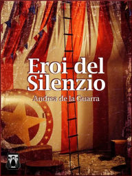 Title: Eroi del silenzio, Author: Andrea de la Guarra