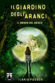 Title: Il Giardino degli Aranci - Il Mondo del Bosco, Author: Ilaria Pasqua
