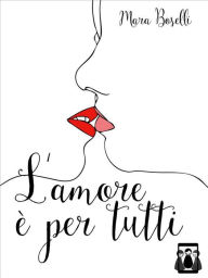 Title: L'amore è per tutti, Author: Mara Boselli