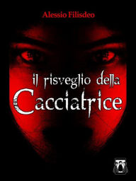 Title: Il risveglio della Cacciatrice, Author: Alessio Filisdeo