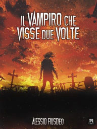 Title: Il vampiro che visse due volte, Author: Alessio Filisdeo