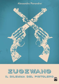 Title: Zugzwang: Il Dilemma del Pistolero, Author: Alessandra Pierandrei