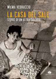 Title: La casa del sale: Storie di un altro Salento, Author: Wilma Vedruccio