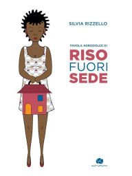Title: Riso Fuorisede: Favola agrodolce, Author: Silvia Rizzello