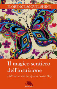 Title: Il magico sentiero dell'intuizione: Nella traduzione di Carmen Margherita Di Giglio, Author: Florence Scovel Shinn