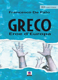 Title: Greco eroe d'Europa, Author: Francesco De Palo