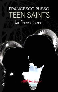 Title: Teen Saints - La freccia sacra, Author: Francesco Russo