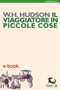 Title: il viaggiatore in piccole cose, Author: William Henry Hudson