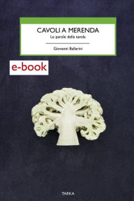 Title: Cavoli a merenda: Le parole della tavola, Author: Giovanni Ballarini