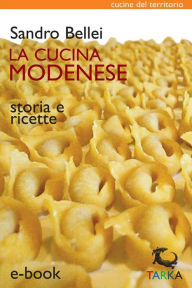 Title: La cucina modenese: Storia e ricette, Author: Sandro Bellei