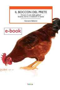 Title: Il boccon del prete: Ovvero il culo della gallina? Scienza, storia e tradizioni in tavola, Author: Giovanni Ballarini
