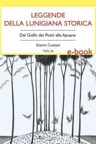Title: Leggende della Lunigiana storica: Dal Golfo dei Poeti alle Apuane, Author: Ettore Cozzani