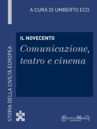 Title: Il Novecento - Comunicazione, teatro e cinema (74), Author: Umberto Eco