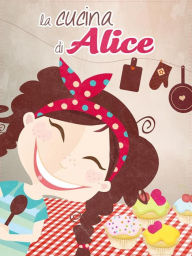 Title: La cucina di Alice, Author: Alessandra Balzani