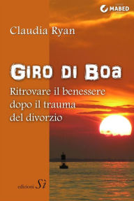 Title: Giro di boa: . Ritrovare il benessere dopo il trauma del divorzio, Author: Claudia Ryan