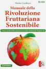 Manuale della Rivoluzione Fruttariana Sostenibile: Teoria, pratica e carpotecnia secondo i principi del Progetto 3M