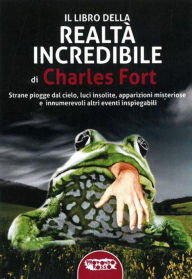 Title: Il libro della realtà incredibile, Author: Charles Fort