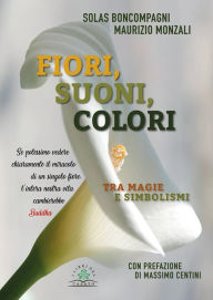 Title: Fiori, suoni, colori: Tra magie e simboli, Author: Maurizio Monzali