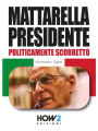 MATTARELLA PRESIDENTE. Politicamente Scorretto