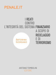 Title: I reati contro l'integrità del sistema finanziario a scopo di riciclaggio e di terrorismo, Author: Antonina Giordano
